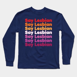 Say Lesbian Long Sleeve T-Shirt